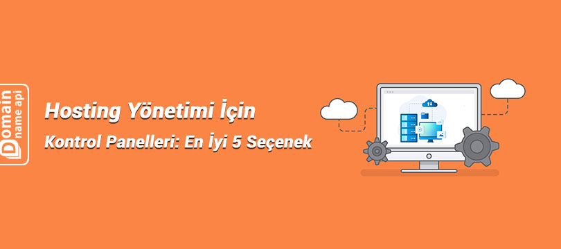 Hosting Yönetimi İçin Kontrol Panelleri:  En İyi 5 Seçenek