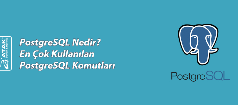 PostgreSQL Nedir? En Çok Kullanılan PostgreSQL Komutları