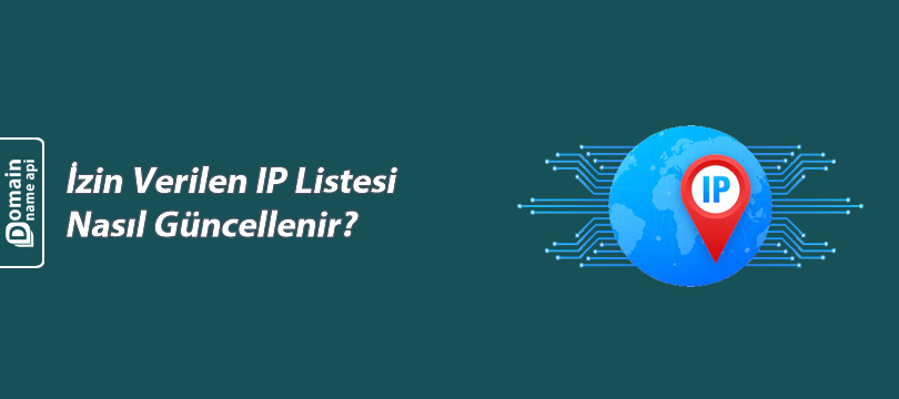 İzin Verilen IP Listesi Nasıl Güncellenir?