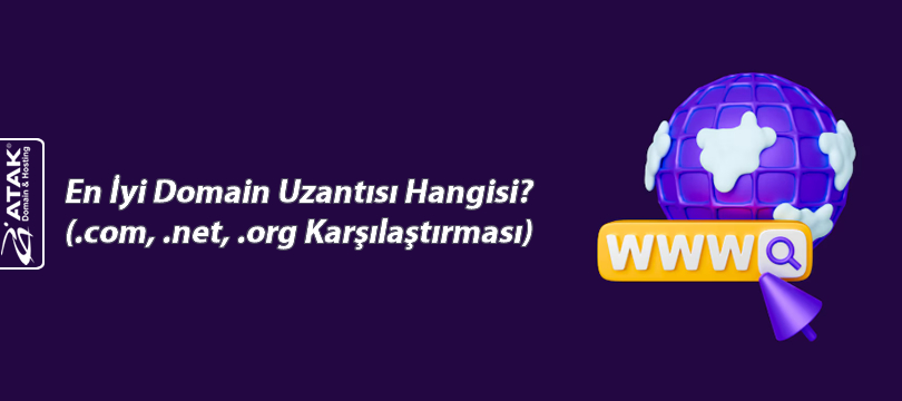 En İyi Domain Uzantısı Hangisi? (.com, .net, .org Karşılaştırması)