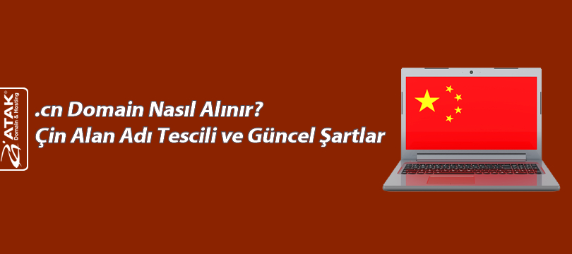 .cn Domain Nasıl Alınır? Çin Alan Adı Tescili ve Güncel Şartlar