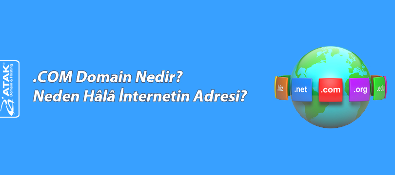 .COM Domain Nedir? Neden Hâlâ İnternetin Adresi? 