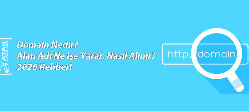 Domain Nedir? Alan Adı Ne İşe Yarar, Nasıl Alınır? 2026 Rehberi