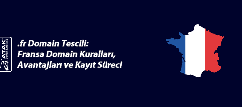.fr Domain Tescili:Fransa Domain Kuralları, Avantajları ve Kayıt Süreci
