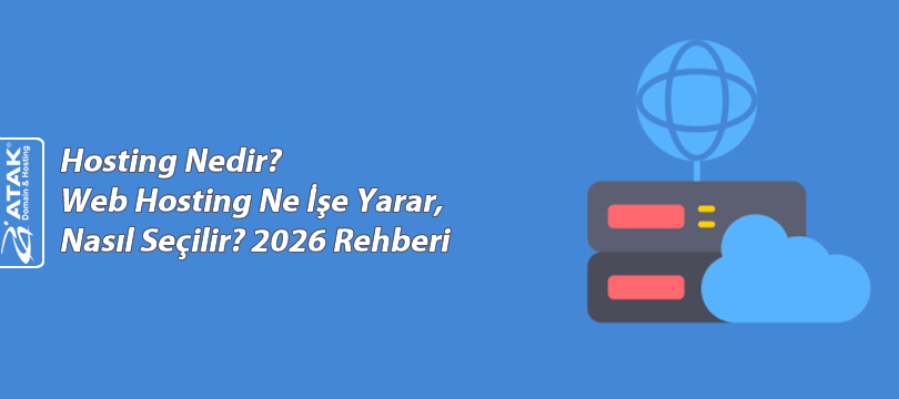 Hosting Nedir? Web Hosting Ne İşe Yarar, Nasıl Seçilir? 2026 Rehberi
