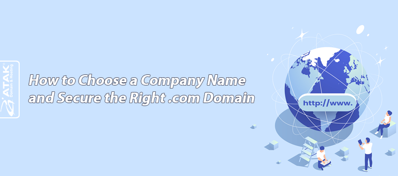 How to Choose a Company Name and Secure the Right .com Domain