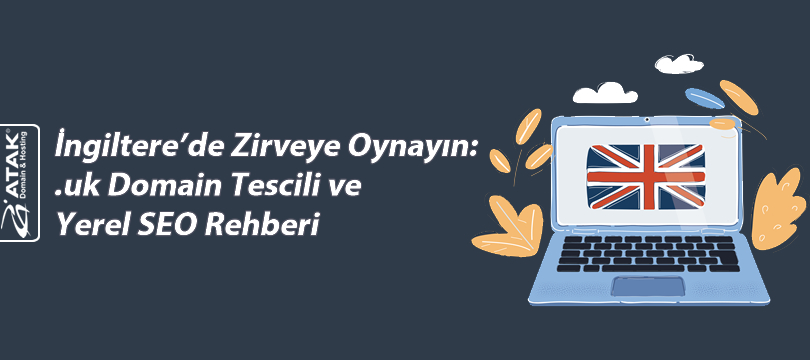 İngiltere'de Zirveye Oynayın:.uk Domain Tescili ve Yerel SEO Rehberi