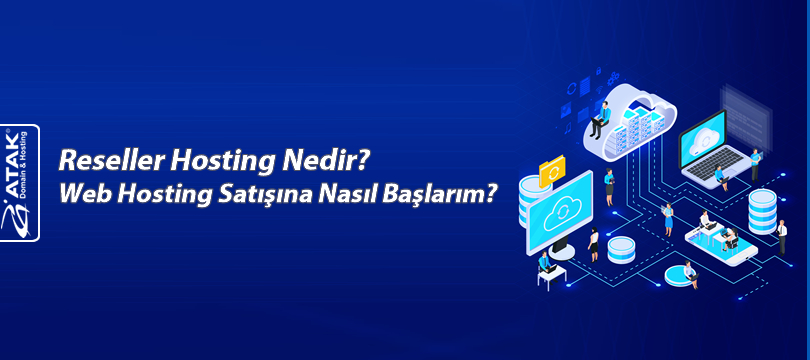 Reseller Hosting Nedir?Web Hosting Satışına Nasıl Başlarım?
