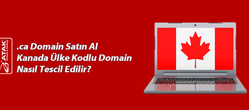 .ca Domain Satın Al Kanada Ülke Kodlu Domain Nasıl Tescil Edilir?