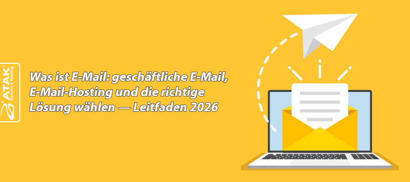 Was ist E-Mail: geschäftliche E-Mail, E-Mail-Hosting und die richtige Lösung wählen — Leitfaden 2026